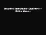 Sent to Heal!: Emergence and Development of Medical Missions  Read Online Book