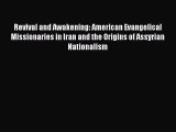 Revival and Awakening: American Evangelical Missionaries in Iran and the Origins of Assyrian
