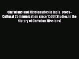 Christians and Missionaries in India: Cross-Cultural Communication since 1500 (Studies in the