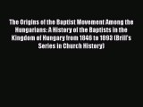 The Origins of the Baptist Movement Among the Hungarians: A History of the Baptists in the