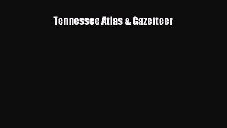 Tennessee Atlas & Gazetteer  Free Books