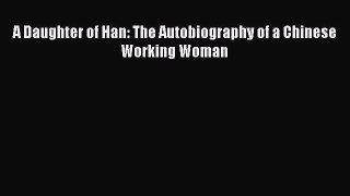 A Daughter of Han: The Autobiography of a Chinese Working Woman  Free PDF