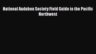 National Audubon Society Field Guide to the Pacific Northwest  Free Books