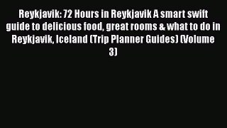 Reykjavik: 72 Hours in Reykjavik A smart swift guide to delicious food great rooms & what to