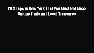 111 Shops in New York That You Must Not Miss: Unique Finds and Local Treasures  Free PDF