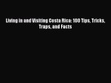 Living in and Visiting Costa Rica: 100 Tips Tricks Traps and Facts  Free Books