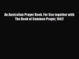 An Australian Prayer Book. For Use together with The Book of Common Prayer 1662  Free PDF