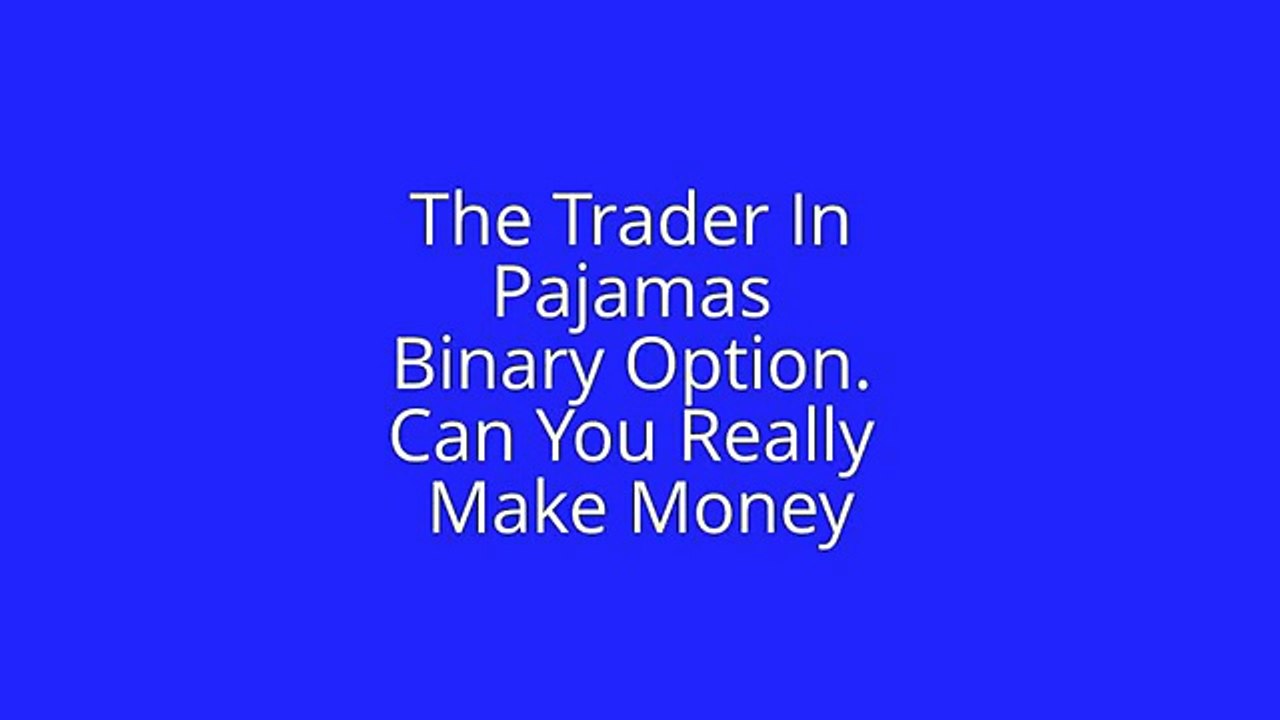 The Trader In Pajamas - Binary Option Review - Can You Really Make Money
