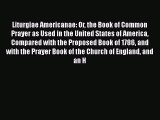 Liturgiae Americanae: Or The Book Of Common Prayer As Used In The United States Of America