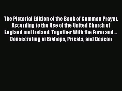 The Pictorial Edition of the Book of Common Prayer According to the Use of The United Church
