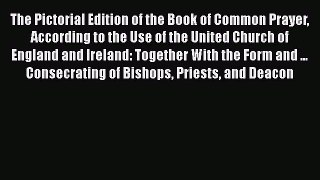 The Pictorial Edition of the Book of Common Prayer According to the Use of the United Church