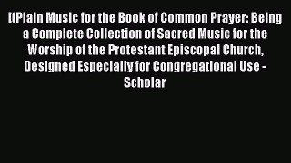 [(Plain Music for the Book of Common Prayer: Being a Complete Collection of Sacred Music for