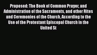 Proposed: The Book of Common Prayer and Administration of the Sacraments and other Rites and