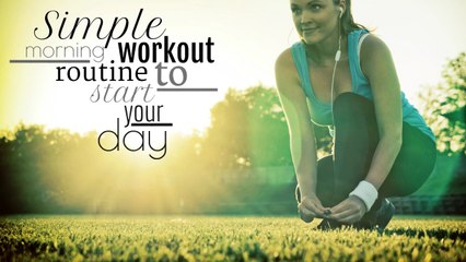 Simple Morning Workout Routine To Start Your Day