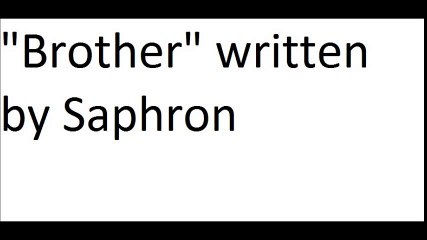 "Brother" written by Saphron