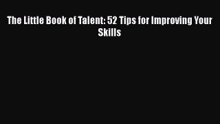The Little Book of Talent: 52 Tips for Improving Your Skills  Free Books