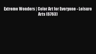 Extreme Wonders | Color Art for Everyone - Leisure Arts (6763) Read Online PDF