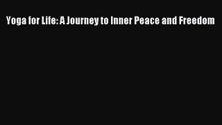 Yoga for Life: A Journey to Inner Peace and Freedom Free Download Book