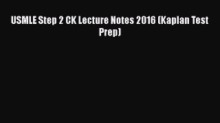 USMLE Step 2 CK Lecture Notes 2016 (Kaplan Test Prep)  Free Books