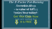 The E-Factor Fat-Burning Smoothie Shop, A Value Of $37, Yours Free Today!