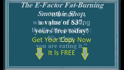 The E-Factor Fat-Burning Smoothie Shop, A Value Of $37, Yours Free Today!