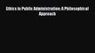 (PDF Download) Ethics in Public Administration: A Philosophical Approach Read Online