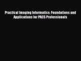 [PDF Download] Practical Imaging Informatics: Foundations and Applications for PACS Professionals