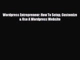 [PDF Download] Wordpress Entrepreneur: How To Setup Customize & Use A Wordpress Website [PDF]