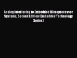 [PDF Download] Analog Interfacing to Embedded Microprocessor Systems Second Edition (Embedded