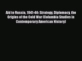 [PDF Download] Aid to Russia 1941-46: Strategy Diplomacy the Origins of the Cold War (Columbia