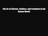 [PDF Download] The Art of Citizens Soldiers and Freedmen in the Roman World [Read] Online