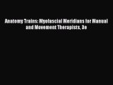 (PDF Download) Anatomy Trains: Myofascial Meridians for Manual and Movement Therapists 3e Read