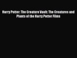 Harry Potter: The Creature Vault: The Creatures and Plants of the Harry Potter Films  Read