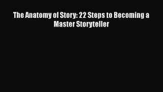 The Anatomy of Story: 22 Steps to Becoming a Master Storyteller Free Download Book