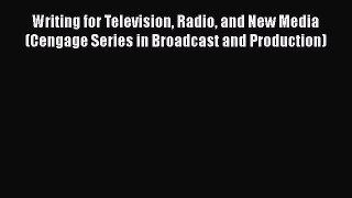 Writing for Television Radio and New Media (Cengage Series in Broadcast and Production)  Free