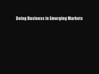 (PDF Download) Doing Business in Emerging Markets Download