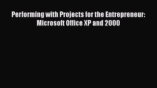 [PDF Download] Performing with Projects for the Entrepreneur: Microsoft Office XP and 2000