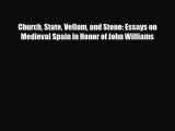 [PDF Download] Church State Vellum and Stone: Essays on Medieval Spain in Honor of John Williams