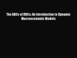 (PDF Download) The ABCs of RBCs: An Introduction to Dynamic Macroeconomic Models Read Online