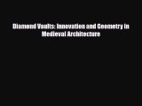 [PDF Download] Diamond Vaults: Innovation and Geometry in Medieval Architecture [Download]