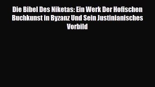 [PDF Download] Die Bibel Des Niketas: Ein Werk Der Hofischen Buchkunst in Byzanz Und Sein Justinianisches
