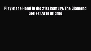 Play of the Hand in the 21st Century: The Diamond Series (Acbl Bridge)  Free Books