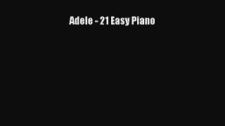 Adele - 21 Easy Piano Read Online PDF