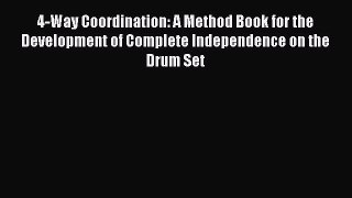 4-Way Coordination: A Method Book for the Development of Complete Independence on the Drum