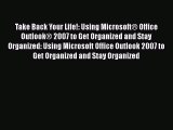 [PDF Download] Take Back Your Life!: Using Microsoft® Office Outlook® 2007 to Get Organized