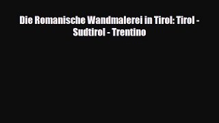 [PDF Download] Die Romanische Wandmalerei in Tirol: Tirol - Sudtirol - Trentino [Read] Online