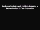 [PDF Download] Lab Manual for Andrews' A  Guide to Managing & Maintaining Your PC (Test Preparation)