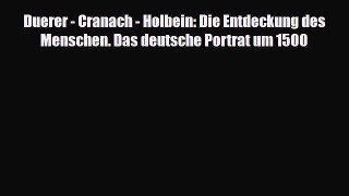 [PDF Download] Duerer - Cranach - Holbein: Die Entdeckung des Menschen. Das deutsche Portrat