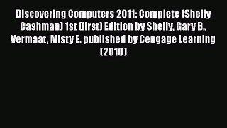 [PDF Download] Discovering Computers 2011: Complete (Shelly Cashman) 1st (first) Edition by