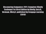 [PDF Download] Discovering Computers 2011: Complete (Shelly Cashman) 1st (first) Edition by